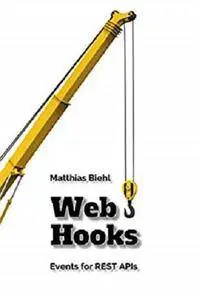 Webhooks: Events for RESTful APIs (API-University Series Book 4) [Kindle Edition]