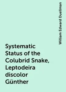 «Systematic Status of the Colubrid Snake, Leptodeira discolor Günther» by William Edward Duellman