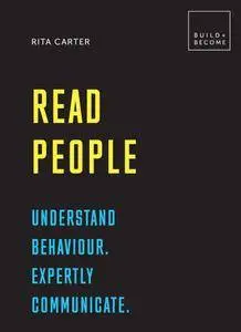 Read People: Understand behaviour. Expertly communicate: 20 thought-provoking lessons (BUILD+BECOME)