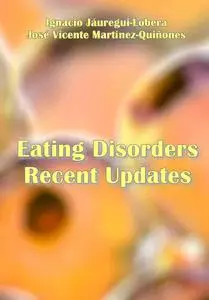 "Eating Disorders Recent Updates" ed. by Ignacio Jáuregui-Lobera, José Vicente Martínez-Quiñones