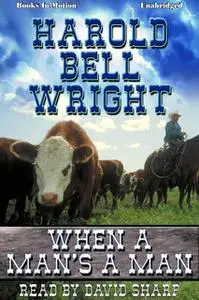 «When A Man's A Man» by Harold Bell Wright
