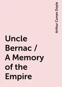 «Uncle Bernac / A Memory of the Empire» by Arthur Conan Doyle