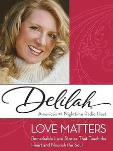 Love Matters: Remarkable Love Stories That Touch the Heart and Nourish the Soul