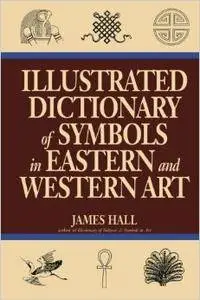 Illustrated Dictionary of Symbols in Eastern and Western Art