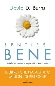 David D. Burns - Sentirsi bene. Il metodo per curare la depressione senza farmaci