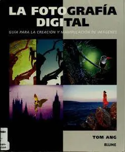 La fotografía digital: Guía para la creación y manipulación de imágenes, 2nd Edition