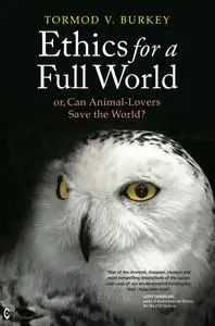 «Ethics For a Full World» by Tormod Burkey