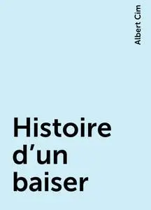 «Histoire d'un baiser» by Albert Cim