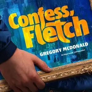 «Confess, Fletch» by Gregory Mcdonald