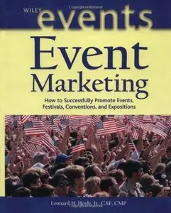 Event Marketing: How to Successfully Promote Events, Festivals, Conventions, and Expositions by Leonard H. Hoyle