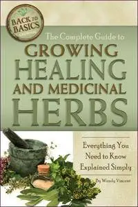 The Complete Guide to Growing Healing and Medicinal Herbs (Back to Basics Growing)