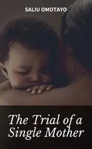 «The Trial of a Single Mother» by Saliu Omotayo