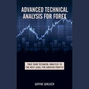 «Advanced Technical Analysis For Forex» by Wayne Walker