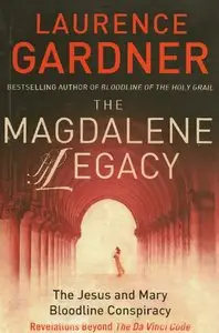 The Magdalene Legacy: The Jesus and Mary Bloodline Conspiracy : Revelations Beyond The Da Vinci Code