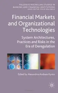Financial Markets and Organizational Technologies: System Architectures, Practices and Risks in the Era of Deregulation (repost