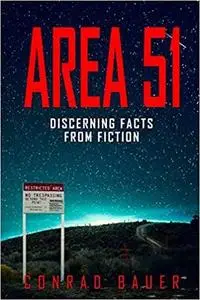 Area 51 Discerning Facts from Fiction: Paranormal Activities: UFOs, Extra Terrestials. Alien Encounters
