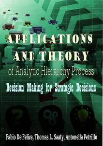 "Applications and Theory of Analytic Hierarchy Process: Decision Making for Strategic Decisions" ed. by Fabio De Felice, et al.