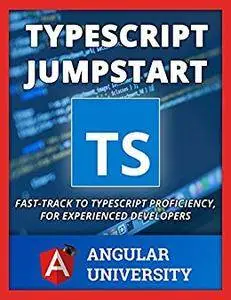 Typescript Jumpstart: Fast-track to Typescript Proficiency, For Experienced Developers (Angular University)