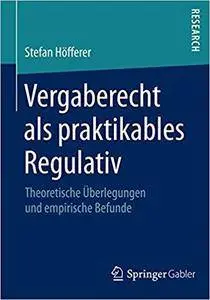 Vergaberecht als praktikables Regulativ: Theoretische Überlegungen und empirische Befunde