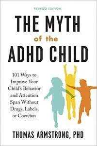 The Myth of the ADHD Child, Revised Edition