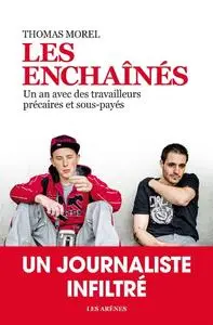Thomas Morel, "Les enchaînés - Un an avec des travailleurs précaires et sous-payés"
