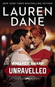 «Whiskey Sharp: Unravelled» by Lauren Dane