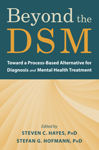 Beyond the DSM : Toward a Process-Based Alternative for Diagnosis and Mental Health Treatment