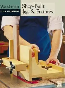 Shop-Built Jigs & Fixtures (Woodsmith Custom Woodworking)