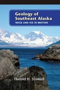 Geology of Southeast Alaska: Rock And Ice in Motion