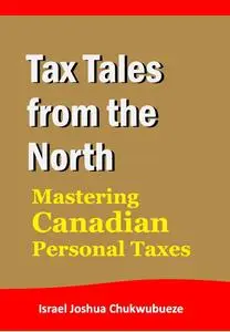 Tax Tales from the North: Mastering Canadian Personal Taxes