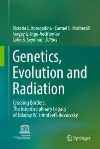 Genetics, Evolution and Radiation: Crossing Borders, The Interdisciplinary Legacy of Nikolay W. Timofeeff-Ressovsky