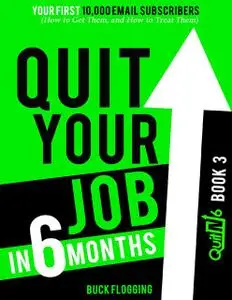 «Quit Your Job In 6 Months: Book 3 – Your First 10,000 Email Subscribers (How to Get Them, and How to Treat Them)» by Bu