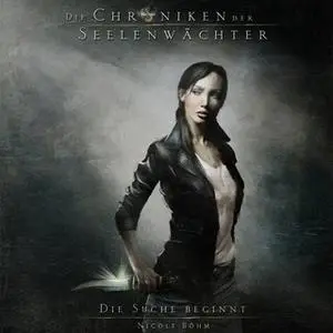 «Die Chroniken der Seelenwächter - Band 1: Die Suche beginnt» by Nicole Böhm