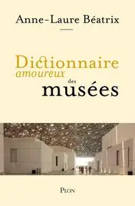 Anne-Laure Béatrix, "Dictionnaire amoureux des musées"