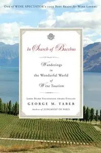 «In Search of Bacchus: Wanderings in the Wonderful World of Wine Tourism» by George M. Taber