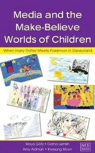 Media and the Make-Believe Worlds of Children: When Harry Potter Meets Pokemon in Disneyland