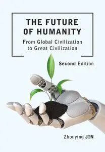 The Future of Humanity: From Global Civilization to Great Civilization (Intellect China Library), 2nd Edition