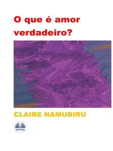 «O Que É Amor Verdadeiro» by Claire Namubiru