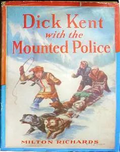 «Dick Kent with the Mounted Police» by Milo Milton Oblinger