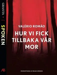 «Hur vi fick tillbaka vår mor: en e-singel ur Granta #4» by Valerio Romão