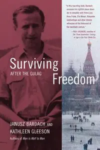 Janusz Bardach, Kathleen Gleeson - Surviving Freedom: After the Gulag