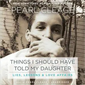 Things I Should Have Told My Daughter: Lies, Lessons, & Love Affairs [Audiobook]