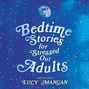 Bedtime Stories For Stressed Out Adults [Audiobook]