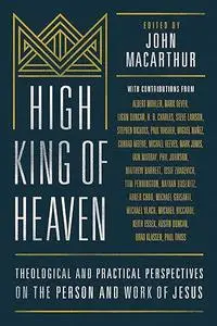 High King of Heaven: Theological and Practical Perspectives on the Person and Work of Jesus (Repost)