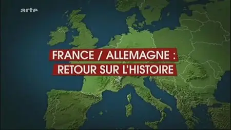 (Arte) Le dessous des cartes :  France / Allemagne, retour sur l'histoire (2013)