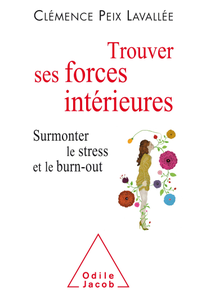 Clémence Peix-Lavallée, "Trouver ses forces intérieures: Surmonter le stress et le burn-out"