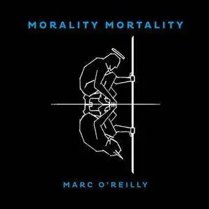 Marc O'Reilly - Morality Mortality (2016)