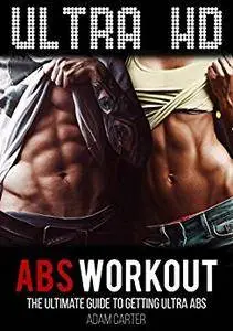 Ultra HD Abs Workout: The Ultimate Guide to Getting Ultra-Abs