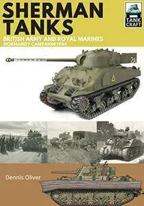 Sherman Tanks of the British Army and Royal Marines: Normandy Campaign 1944