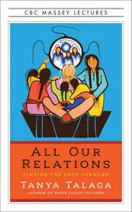 All Our Relations: Finding the Path Forward (CBC Massey Lectures)